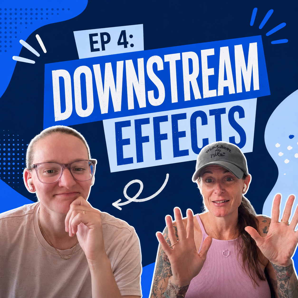 Downstream Effects | Ep. 4